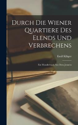 Durch Die Wiener Quartiere Des Elends Und Verbrechens