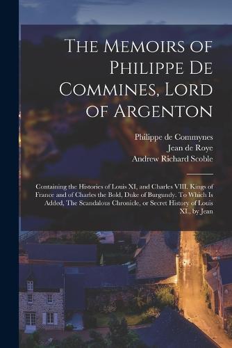 The Memoirs of Philippe de Commines, Lord of Argenton