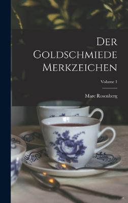 Der Goldschmiede Merkzeichen; Volume 1