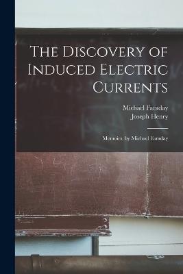 The Discovery of Induced Electric Currents