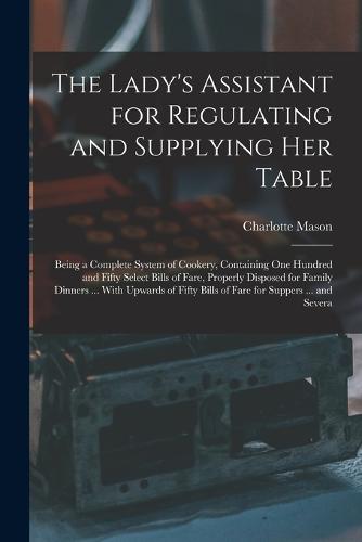 The Lady's Assistant for Regulating and Supplying Her Table