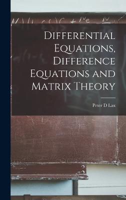 Differential Equations, Difference Equations and Matrix Theory