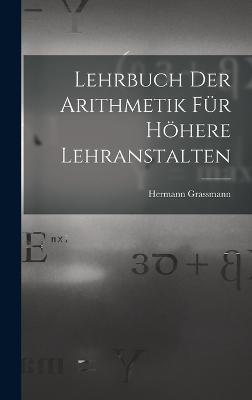Lehrbuch Der Arithmetik Für Höhere Lehranstalten