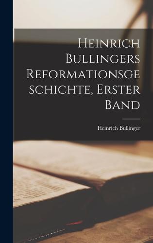 Heinrich Bullingers Reformationsgeschichte, Erster Band