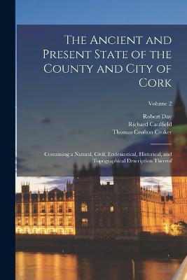 The Ancient and Present State of the County and City of Cork