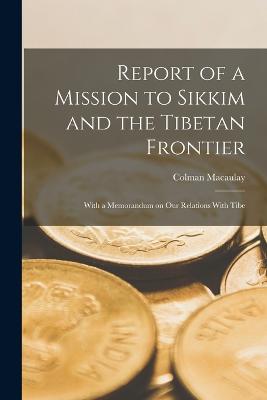 Report of a Mission to Sikkim and the Tibetan Frontier