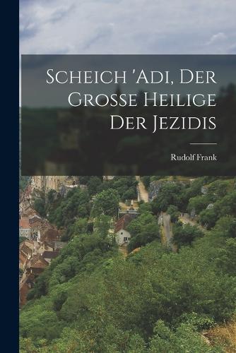 Scheich 'Adi, der grosse Heilige der Jezidis