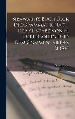 Sibawaihi's Buch Über Die Grammatik Nach Der Ausgabe Von H. Derenbourg Und Dem Commentar Des Sîrâfî