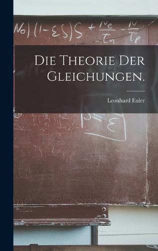 Die Theorie der Gleichungen.