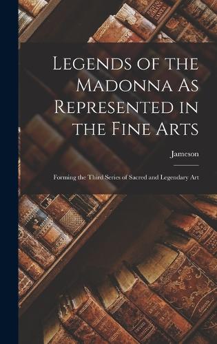 Legends of the Madonna As Represented in the Fine Arts
