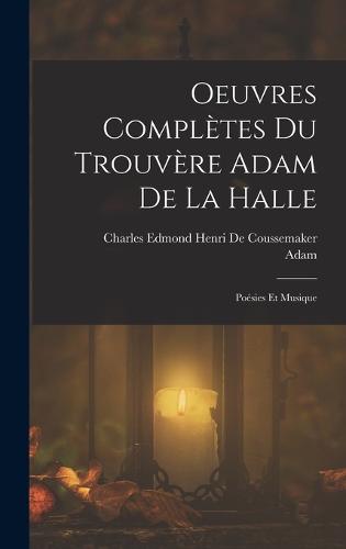 Oeuvres Complètes Du Trouvère Adam De La Halle