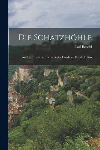 Die Schatzhöhle; aus dem syrischen texte dreier unedirten Handschriften