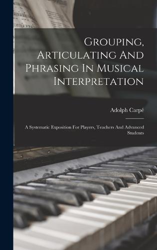 Grouping, Articulating And Phrasing In Musical Interpretation