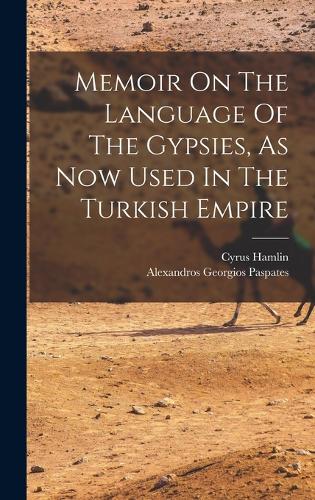 Memoir On The Language Of The Gypsies, As Now Used In The Turkish Empire