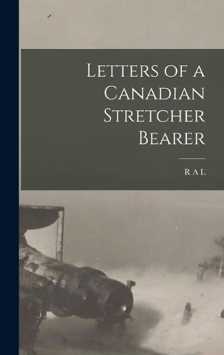 Letters of a Canadian Stretcher Bearer