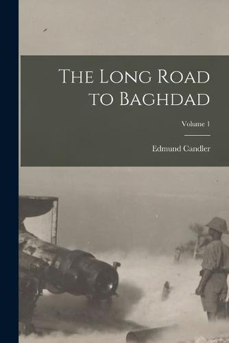 The Long Road to Baghdad; Volume 1