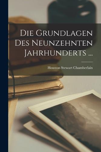 Die Grundlagen Des Neunzehnten Jahrhunderts ...