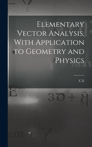 Elementary Vector Analysis, With Application to Geometry and Physics