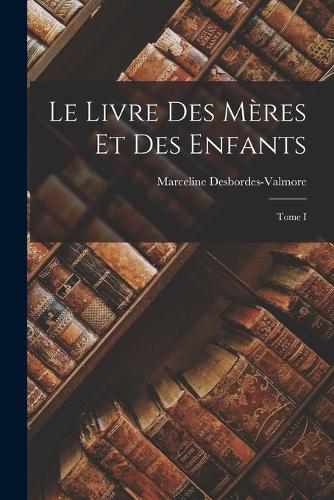 Le Livre des Mères et des Enfants; Tome I