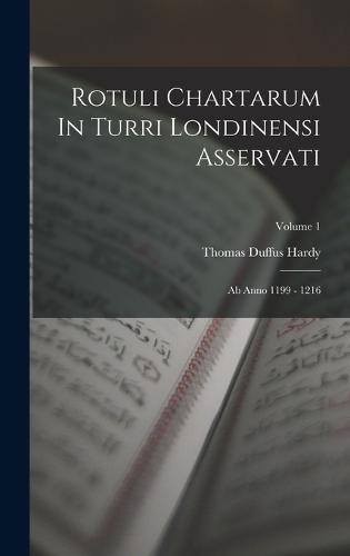 Rotuli Chartarum In Turri Londinensi Asservati