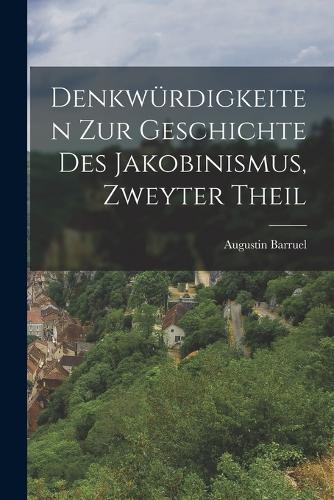 Denkwürdigkeiten zur Geschichte des Jakobinismus, Zweyter Theil