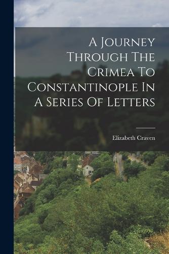 A Journey Through The Crimea To Constantinople In A Series Of Letters