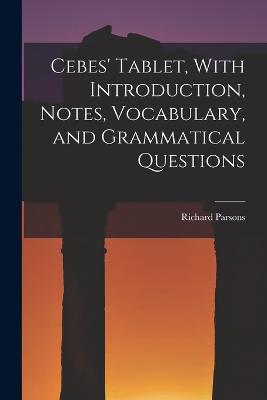 Cebes' Tablet, With Introduction, Notes, Vocabulary, and Grammatical Questions