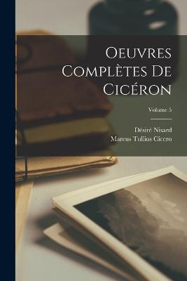 Oeuvres complètes de Cicéron; Volume 5