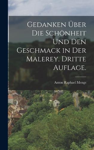 Gedanken über die Schönheit und den Geschmack in der Malerey. Dritte Auflage.