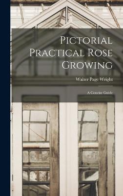 Pictorial Practical Rose Growing