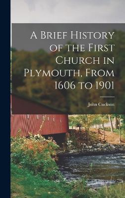 A Brief History of the First Church in Plymouth, From 1606 to 1901