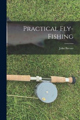 Practical Fly-Fishing