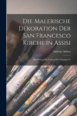 Die malerische Dekoration der San Francesco Kirche in Assisi