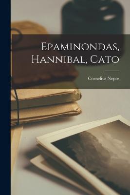 Epaminondas, Hannibal, Cato