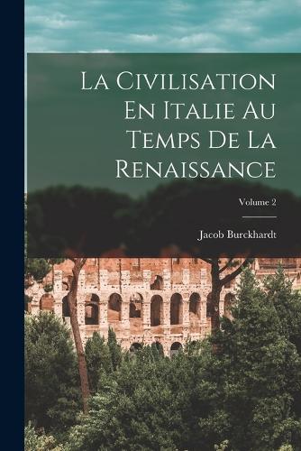 La Civilisation En Italie Au Temps De La Renaissance; Volume 2