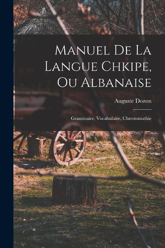 Manuel De La Langue Chkipe, Ou Albanaise