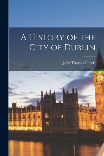 A History of the City of Dublin
