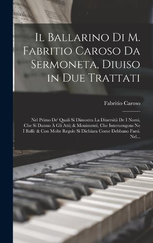 Il Ballarino Di M. Fabritio Caroso Da Sermoneta, Diuiso in Due Trattati
