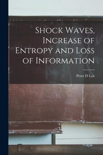 Shock Waves, Increase of Entropy and Loss of Information