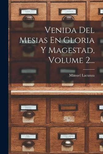 Venida Del Mesias En Gloria Y Magestad, Volume 2...