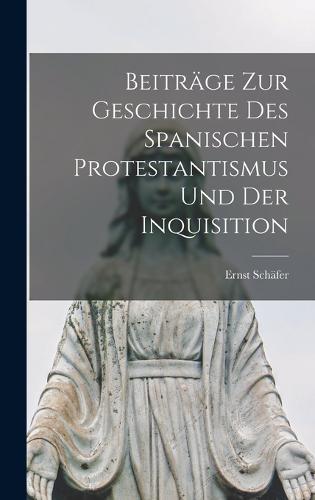 Beiträge zur Geschichte des spanischen Protestantismus und der Inquisition