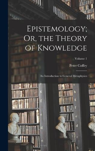 Epistemology; Or, the Theory of Knowledge