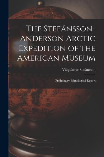 The Stefánsson-Anderson Arctic Expedition of the American Museum