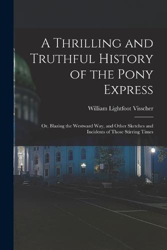 A Thrilling and Truthful History of the Pony Express
