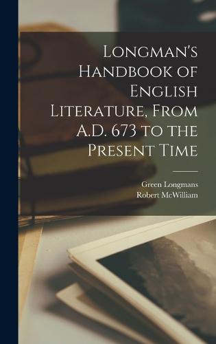 Longman's Handbook of English Literature, From A.D. 673 to the Present Time