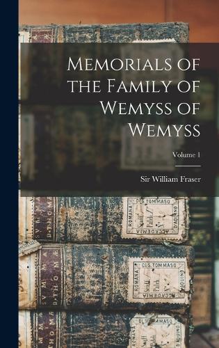 Memorials of the Family of Wemyss of Wemyss; Volume 1