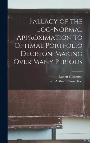 Fallacy of the Log-normal Approximation to Optimal Portfolio Decision-making Over Many Periods