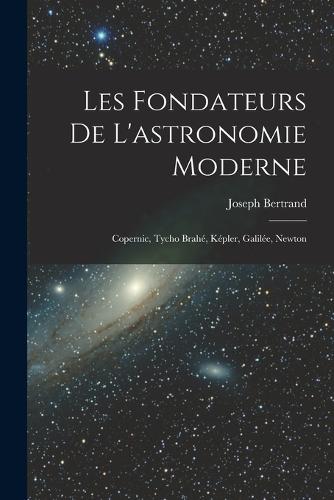 Les fondateurs de l'astronomie moderne