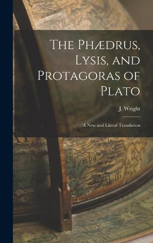 The Phædrus, Lysis, and Protagoras of Plato