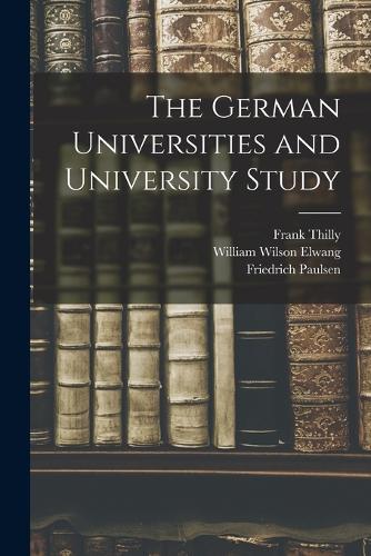 The German Universities and University Study